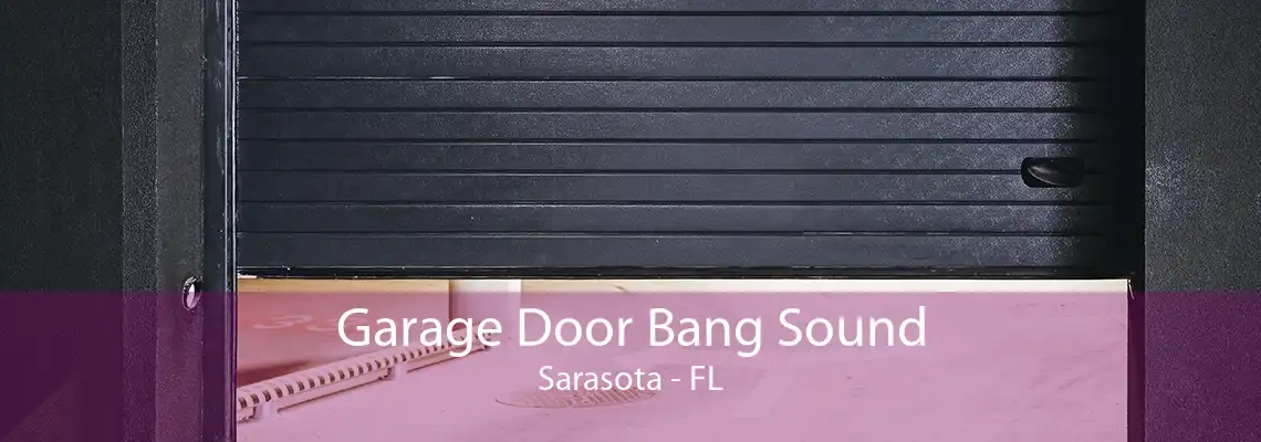 Garage Door Bang Sound Sarasota - FL