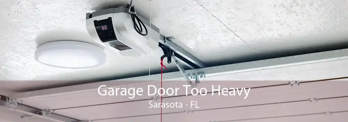 Garage Door Too Heavy Sarasota - FL